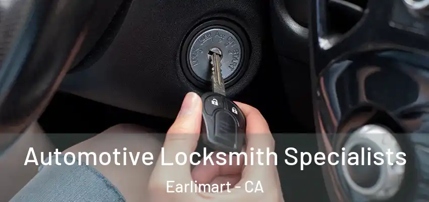 Automotive Locksmith Specialists Earlimart - CA