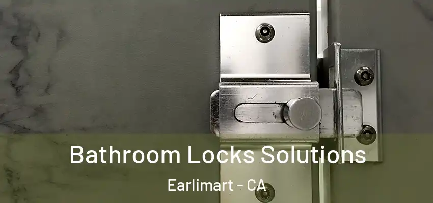  Bathroom Locks Solutions Earlimart - CA