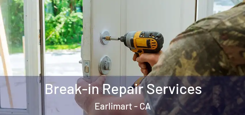 Break-in Repair Services Earlimart - CA