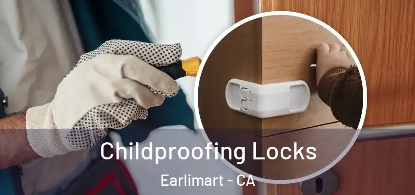  Childproofing Locks Earlimart - CA