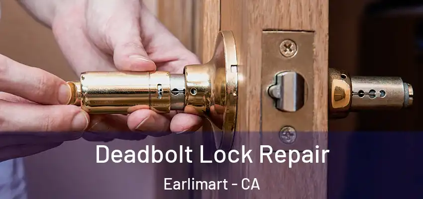 Deadbolt Lock Repair Earlimart - CA