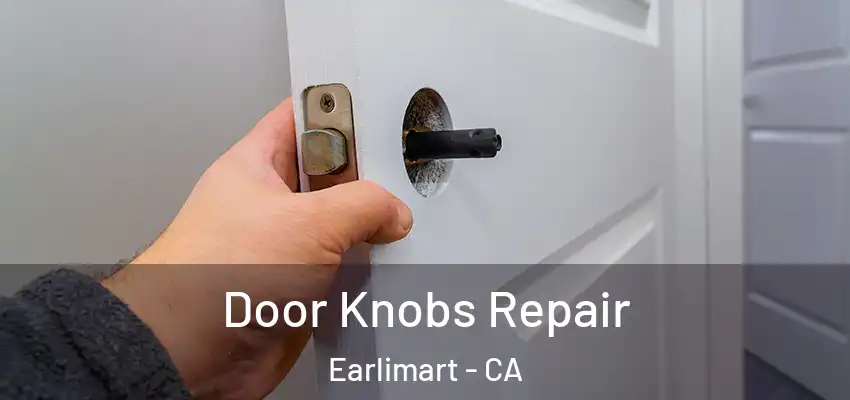Door Knobs Repair Earlimart - CA