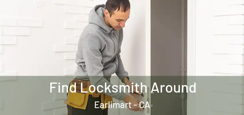 Find Locksmith Around Earlimart - CA