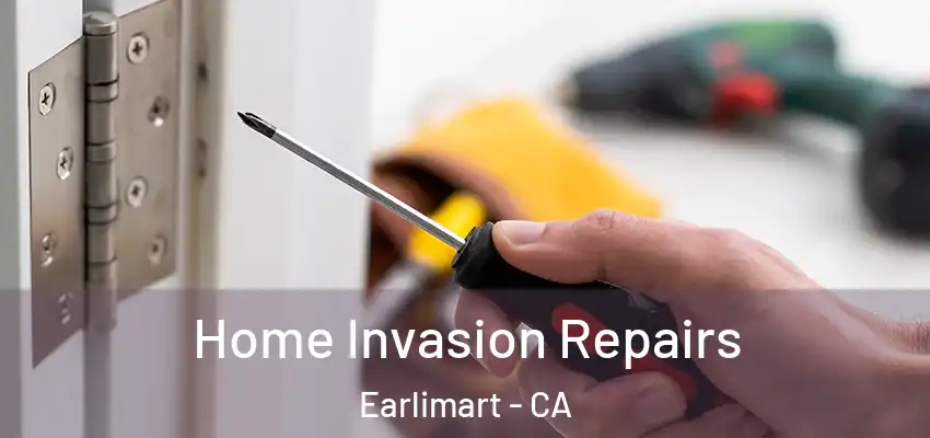 Home Invasion Repairs Earlimart - CA