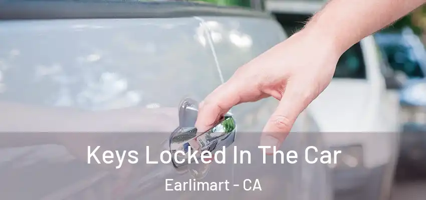 Keys Locked In The Car Earlimart - CA
