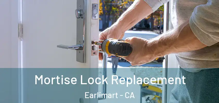 Mortise Lock Replacement Earlimart - CA