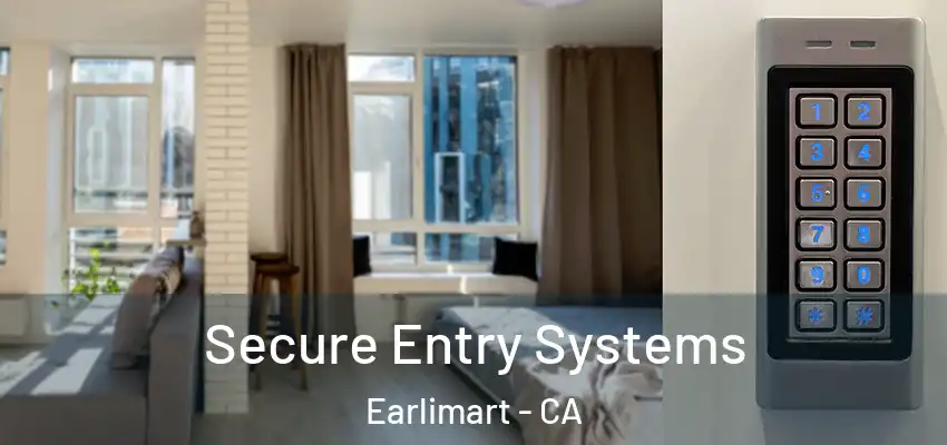  Secure Entry Systems Earlimart - CA